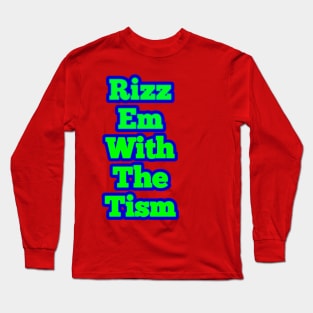 rizz-em-with-the-tism Long Sleeve T-Shirt